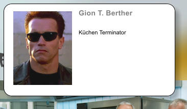 Gion T. Berther    Kchen Terminator